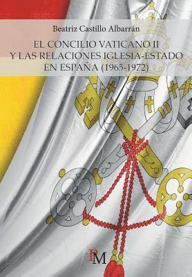 El Concilio Vaticano II y las relaciones Iglesia-Estado en España (1965-1972) 1