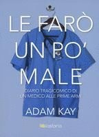 Adam Kay - Le farò un po' male. Diario tragicomico di un medico alle prime armi, Häftad. Tillgänglighet: Lägg i varukorg