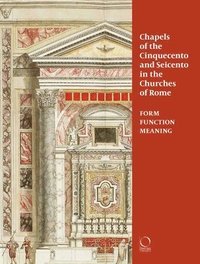 bokomslag Chapels of the Cinquecento and Seicento in the Churches of Rome