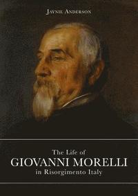 bokomslag The Life of Giovanni Morelli in Risorgimento Italy