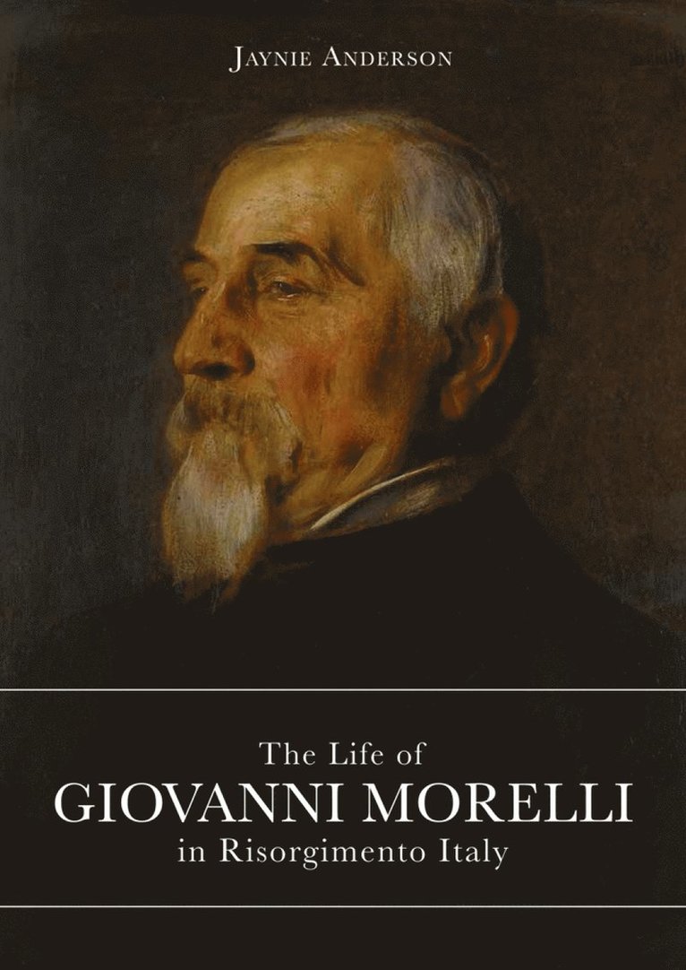 Jaynie Anderson - Life of Giovanni Morelli in Risorgimento Italy, Inbunden