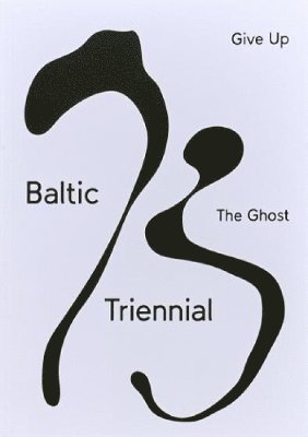 bokomslag BALTIC TRIENNIAL 13 - GIVE UP THE GHOST