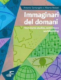 bokomslag Immaginari del domani: Tra futures studies, semiotica e worldbuilding