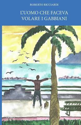 Roberto Ricciardi - L'Uomo Che Faceva Volare I Gabbiani, Häftad