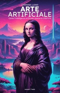 bokomslag Arte Artificiale: Come l'intelligenza artificiale ripensa la creatività