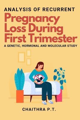 Analysis of Recurrent Pregnancy Loss During First Trimester - a Genetic, Hormonal and Molecular Study 1