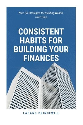 Consistent Habits for Building Your Finances 1