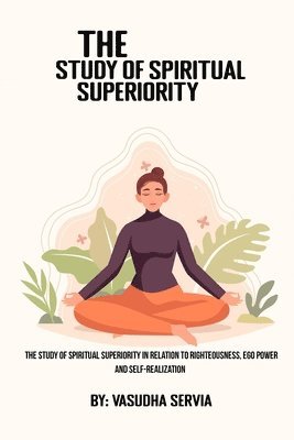 The study of spiritual superiority in relation to righteousness, ego power, and self-realization 1