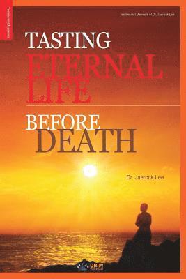 Jaerock Lee - Tasting Eternal Life Before Death, Häftad