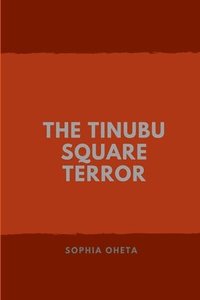 bokomslag The Tinubu Square Terror