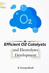 bokomslag Efficient O2 Catalysts And Electrolytes Development