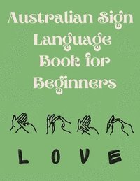 bokomslag Australian Sign Language Book for Beginners.Educational Book, Suitable for Children, Teens and Adults. Contains the AUSLAN Alphabet and Numbers