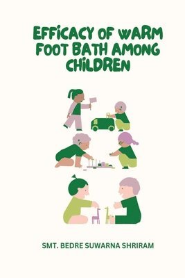 Smt Bedre Suwarna Shriram - Efficacy of Warm Foot Bath Among Children, Häftad