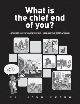 What is the chief end of you?: A study for contemporary Christians: Westminster Shorter Catechism 1