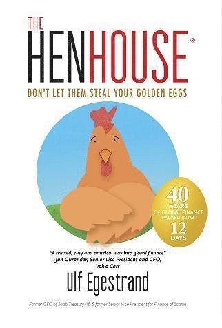 Ulf Egestrand - The henhouse : don´t let them steal your golden eggs, Inbunden