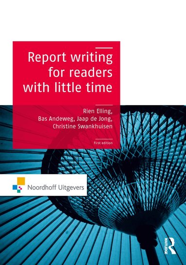 Rien Elling, Bas A. Andeweg, Christine Swankhuizen, Jaap de Jong, Kim van der Linden - Report Writing for Readers with Little Time, Häftad