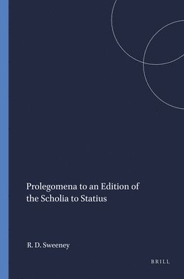 Robert Dale Sweeney - Prolegomena to an Edition of the Scholia to Statius, Häftad