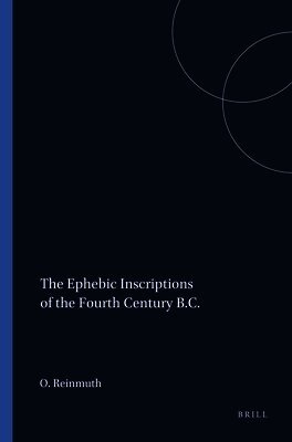 O.W. Reinmuth - Ephebic Inscriptions of the Fourth Century B.C., Häftad
