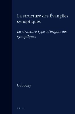 Gaboury - La structure des Évangiles synoptiques: La structure-type à l'origine des synoptiques, Inbunden