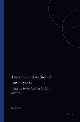 K.F.C. Rose - Date and Author of the Satyricon, Häftad