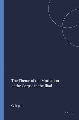 Charles Segal - Theme of the Mutilation of the Corpse in the Iliad, Häftad