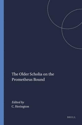 C. J. Herington, C.J. Herington, C J Herington - The Older Scholia on the Prometheus Bound, Häftad