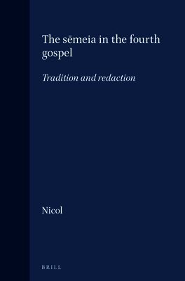 Nicol - The Sēmeia in the Fourth Gospel: Tradition and Redaction, Inbunden