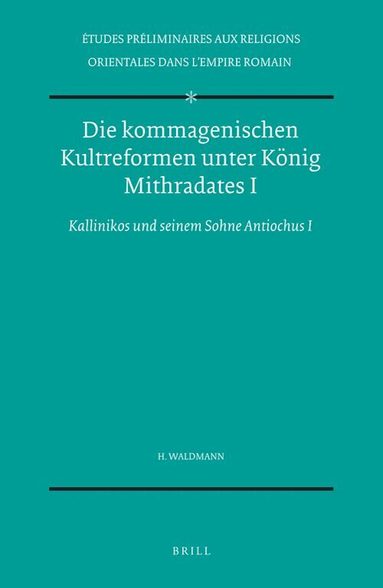 Helmut Waldmann - Die kommagenischen Kultreformen unter König Mithradates I, Inbunden