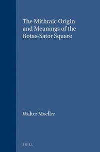 bokomslag The Mithraic Origin and Meanings of the Rotas-Sator Square
