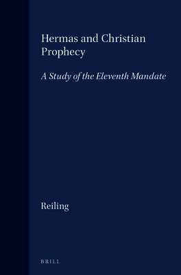 Reiling - Hermas and Christian Prophecy: A Study of the Eleventh Mandate, Inbunden