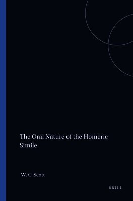 William C. Scott - Oral Nature of the Homeric Simile, Häftad