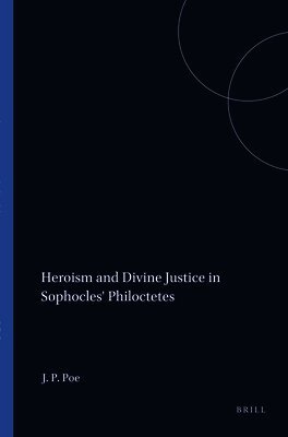 Joe Park Poe - Heroism and Divine Justice in Sophocles' Philoctetes, Häftad