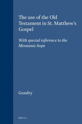 Gundry - The Use of the Old Testament in St. Matthew's Gospel: With Special Reference to the Messianic Hope, Inbunden