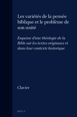 Les variétés de la pensée biblique et le problème de son unité: Esquisse d'une théologie de la Bible sur les textes originaux et dans leur contexte hi