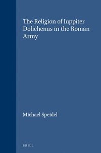 bokomslag The Religion of Iuppiter Dolichenus in the Roman Army