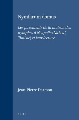 bokomslag Nymfarum Domus: Les Pavements de la Maison Des Nymphes À Néapolis (Nabeul, Tunisie) Et Leur Lecture