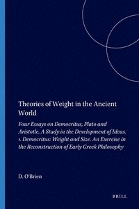 bokomslag Theories of Weight in the Ancient World: Four Essays on Democritus, Plato and Aristotle. a Study in the Development of Ideas. 1. Democritus: Weight an