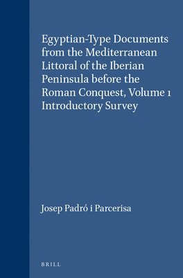 bokomslag Egyptian-Type Documents from the Mediterranean Littoral of the Iberian Peninsula before the Roman Conquest, Volume 1 Introductory Survey
