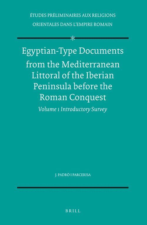 Egyptian-Type Documents from the Mediterranean Littoral of the Iberian Peninsula before the Roman Conquest, Volume 1 Introductory Survey