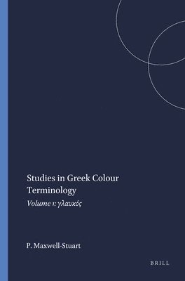 P.G. Maxwell-Stuart, P. G. Maxwell-Stuart, P G Maxwell-Stuart - Studies in Greek Colour Terminology, Häftad
