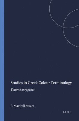 P.G. Maxwell-Stuart, P. G. Maxwell-Stuart, P G Maxwell-Stuart - Studies in Greek Colour Terminology, Häftad