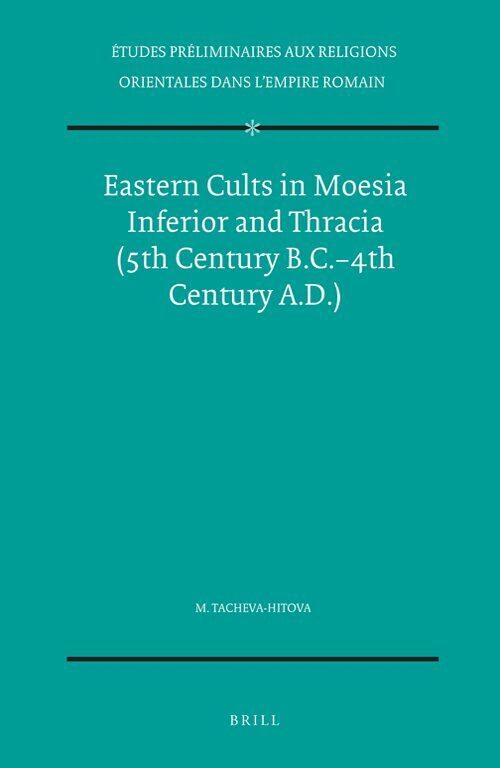 Margarita Tacheva-Hitova - Eastern Cults in Moesia Inferior and Thracia (5th Century B.C.-4th Century A.D.), Inbunden