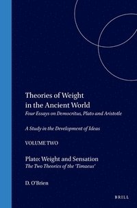 bokomslag Theories of Weight in the Ancient World: Four Essays on Democritus, Plato and Aristotle. a Study in the Development of Ideas. 2. Plato: Weight and Sen
