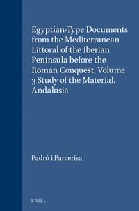 bokomslag Egyptian-Type Documents from the Mediterranean Littoral of the Iberian Peninsula before the Roman Conquest, Volume 3 Study of the Material. Andalusia
