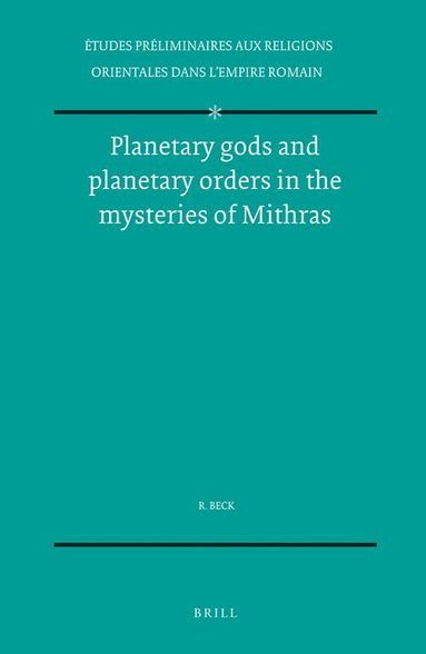 R. Beck - Planetary gods and planetary orders in the mysteries of Mithras, Häftad