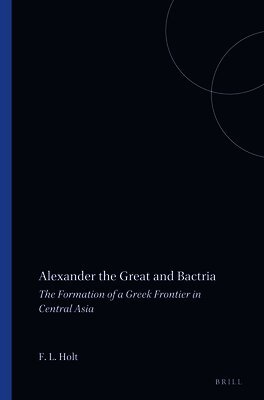 Frank L. Holt - Alexander the Great and Bactria, Häftad