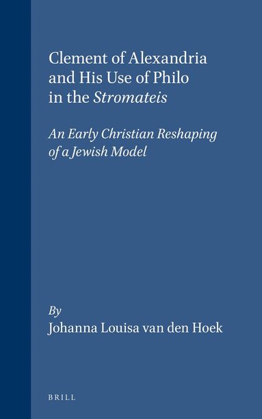 Johanna Louisa van den Hoek - Clement of Alexandria and his Use of Philo in the Stromateis, Inbunden