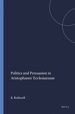 bokomslag Politics and Persuasion in Aristophanes' Ecclesiazusae