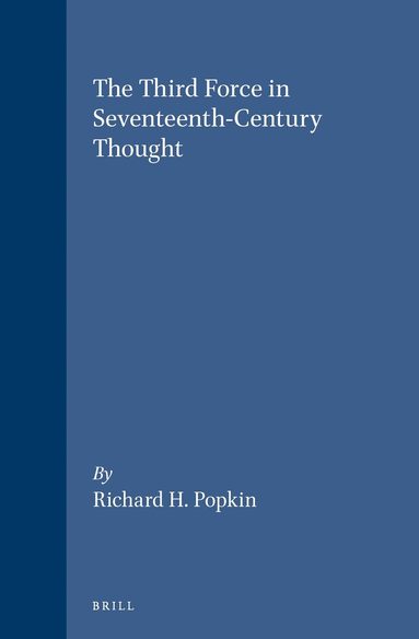 Richard H. Popkin - Third Force in Seventeenth-Century Thought, Inbunden