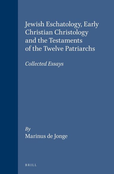 Marinus de Jonge - Jewish eschatology, early Christian Christology and the Testaments of the twelve Patriarchs, Inbunden